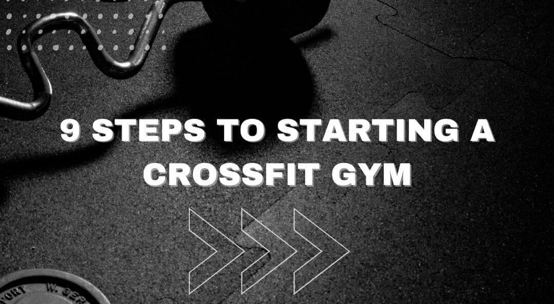 9 Steps To Starting A CrossFit Gym