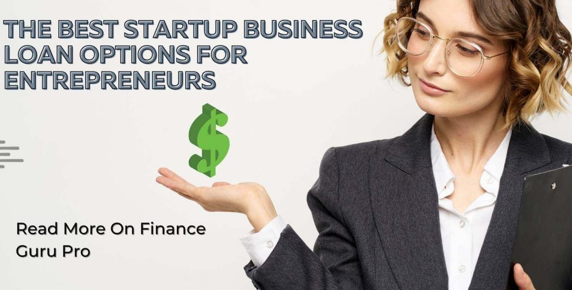 Best Startup Business Loan Options For Entrepreneurs