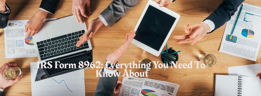 IRS Form 8962: Everything You Need To Know About
