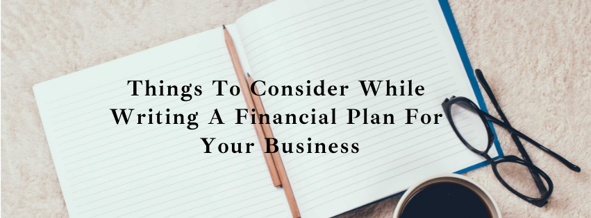 Things To Consider While Writing A Financial Plan For Your Business