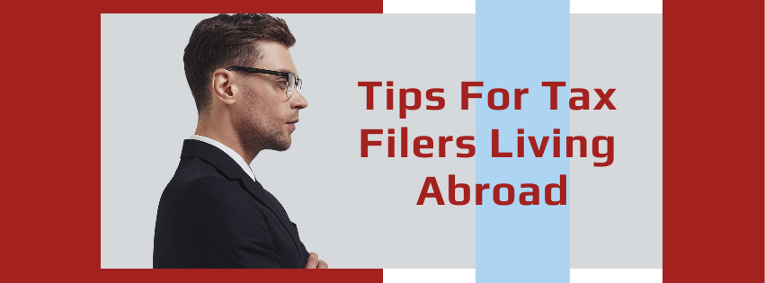 Tips For Tax Filers Living Abroad