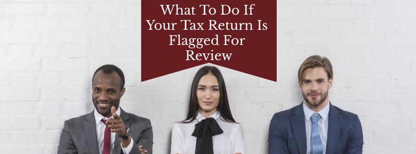 What To Do If Your Tax Return Is Flagged For Review